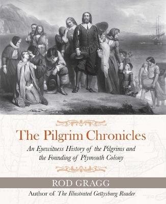 The Pilgrim Chronicles: An Eyewitness History of the Pilgrims and the Founding of Plymouth Colony - Rod Gragg - cover