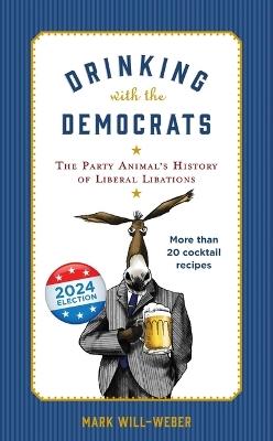 Drinking with the Democrats - Mark Will-Weber - cover