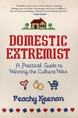 Domestic Extremist: A Practical Guide to Winning the Culture War - Peachy Keenan - cover