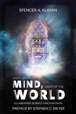 Light of the Mind, Light of the World: Illuminating Science Through Faith - Spencer A Klavan - cover
