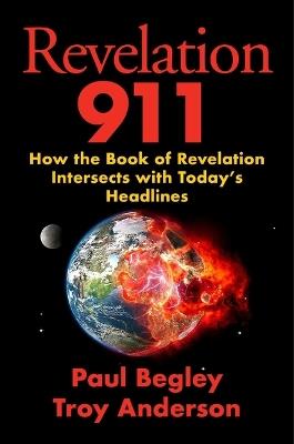 Revelation 911: How the Book of Revelation Intersects with Today's Headlines - Paul Begley,Troy Anderson - cover