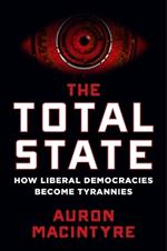 The Total State: How Liberal Democracies Become Tyrannies