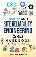 DevOps and Site Reliability Engineering (SRE) Handbook: Non Programmer's Guide