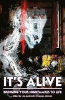 It's Alive: Bringing Your Nightmares to Life - Chuck Palahniuk,F Paul Wilson,Clive Barker - cover