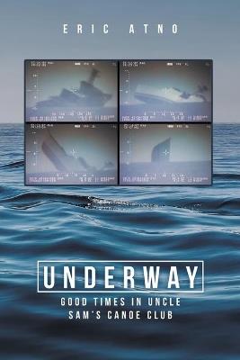 Underway: Good Times in Uncle Sam's Canoe Club - Eric Atno - cover