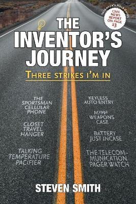 The Inventor's Journey: Three Strikes I'm in - Steven Smith - cover