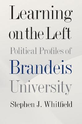 Learning on the Left - Political Profiles of Brandeis University - Stephen J. Whitfield - cover