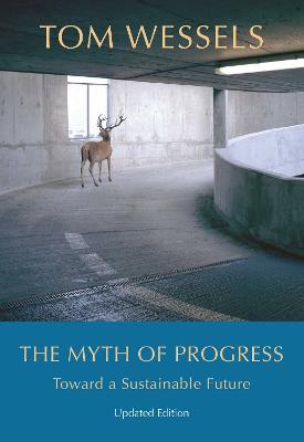 The Myth of Progress - Toward a Sustainable Future - Tom Wessels - cover
