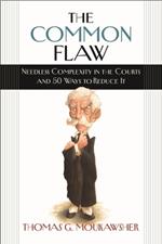 The Common Flaw – Needless Complexity in the Courts and 50 Ways to Reduce It
