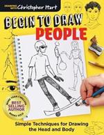 Begin to Draw People: Simple Techniques for Drawing the Head and Body