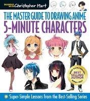 Master Guide to Drawing Anime: 5-Minute Characters: Super-Simple Lessons from the Best-Selling Series - Christopher Hart - cover