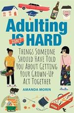 Adulting Made Easy: Things Someone Should Have Told You About Getting Your Grown-Up Act Together