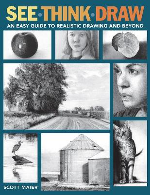 See, Think, Draw: An Easy Guide to Realistic Drawing and Beyond - Scott Maier - cover