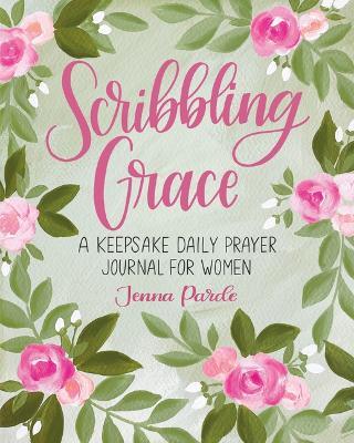 Scribbling Grace: A Keepsake Daily Prayer Journal for Women - Jenna Parde - cover