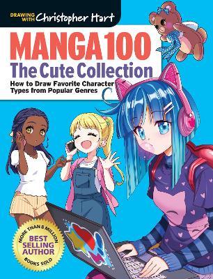 Manga 100: The Cute Collection: How to Draw Your Favorite Character Types from Popular Genres - Christopher Hart - cover