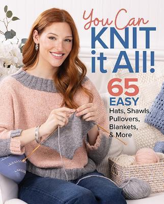 You Can Knit It All: 65 Easy Hats, Shawls, Pullovers, Blankets & More - Knit Simple - cover
