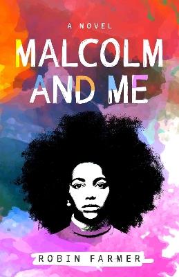 Malcolm and Me: A Novel - Robin Farmer - cover