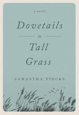 Dovetails in Tall Grass: A Novel - Samantha Specks - cover