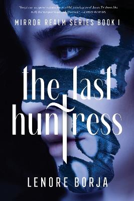 The Last Huntress: Mirror Realm Series Book I - Lenore Borja - cover
