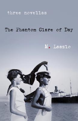 The Phantom Glare of Day: A Novel - M. Laszlo - cover