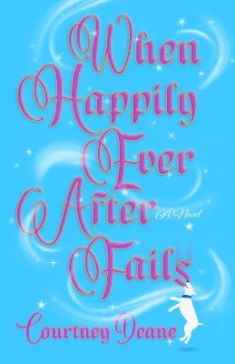 When Happily Ever After Fails: A Novel - Courtney Deane - cover