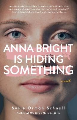 Anna Bright Is Hiding Something: A Novel - Susie Orman Schnall - cover