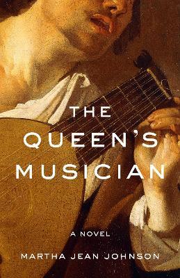 The Queen's Musician: A Novel - Martha Jean Johnson - cover
