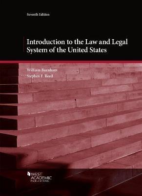 Introduction to the Law and Legal System of the United States - William Burnham,Stephen F. Reed - cover