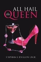 All Hail the Queen - Stephanie Dargon Luce - cover