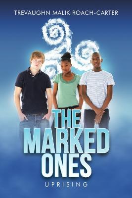 The Marked Ones: Uprising - Trevaughn Malik Roach-Carter - cover