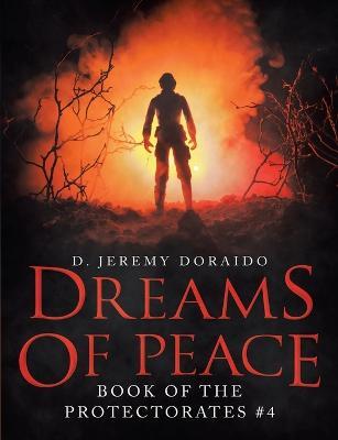 Dreams Of Peace: Book of the Protectorates #4 - D Jeremy Doraido - cover