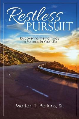 Restless Pursuit: Discovering the Pathway to Purpose in Your Life - Marlon T Perkins - cover