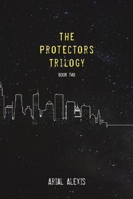 The Protectors Trilogy: Book Two - Arial Alexis - cover