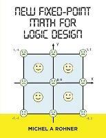 New Fixed-Point Math for Logic Design - Michel a Rohner - cover