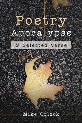 Poetry Apocalypse: & Selected Verse - Mike Orlock - cover