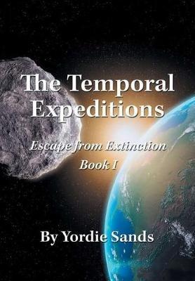 The Temporal Expeditions: Escape from Extinction Book I - Yordie Sands - cover