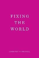 Fixing the World - Jennifer a Brunell - cover