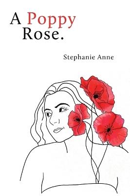 A Poppy Rose. - Stephanie Anne - cover