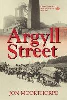 Argyll Street: One Man's Journey from the Pit to the Front Line - Jon Moorthorpe - cover