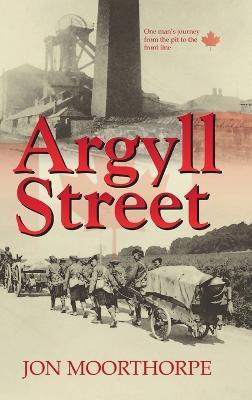 Argyll Street: One Man's Journey from the Pit to the Front Line - Jon Moorthorpe - cover