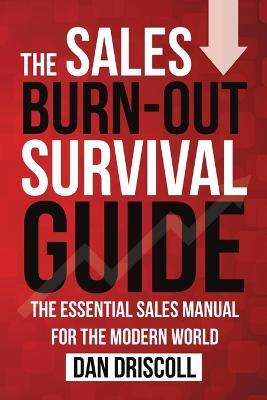 The Sales Burn-out Survival Guide: The Essential Sales Manual for the Modern World - Dan Driscoll - cover