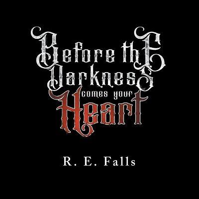 Before the Darkness Comes Your Heart - R E Falls - cover