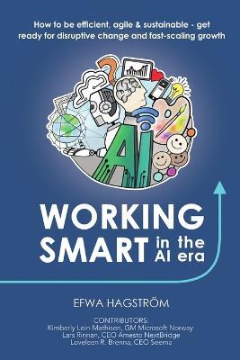 Working Smart in the AI Era: How to Be Efficient, Agile & Sustainable - Get Ready for Disruptive Change and Fast-Scaling Growth - Efwa Hagstroem,Kimberly Lein-Mathisen,Lars Rinnan - cover