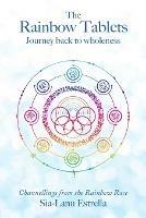 The Rainbow Tablets: Journey Back to Wholeness. Channellings from the Rainbow Race - Sia-Lanu Estrella - cover