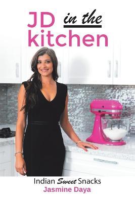 JD In the Kitchen: Indian Sweet Snacks - Jasmine Daya - cover