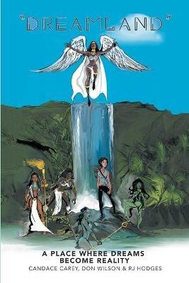 Dreamland: A Place Where Dreams Become Reality - Don Wilson,Candace Carey,Rj Hodges - cover
