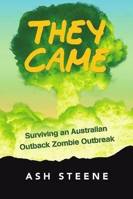 They Came: Surviving an Australian Outback Zombie Outbreak - Ash Steene - cover