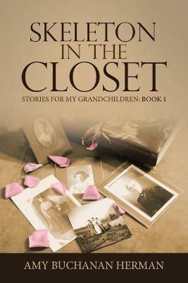 Skeleton in the Closet: Stories for My Grandchildren: Book 1 - Amy Buchanan Herman - cover