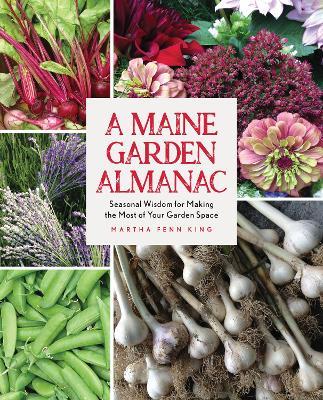 A Maine Garden Almanac: Seasonal Wisdom for Making the Most of Your Garden Space - Martha Fenn King - cover
