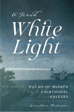 A Fixed White Light: Poems of Women Lighthouse Keepers